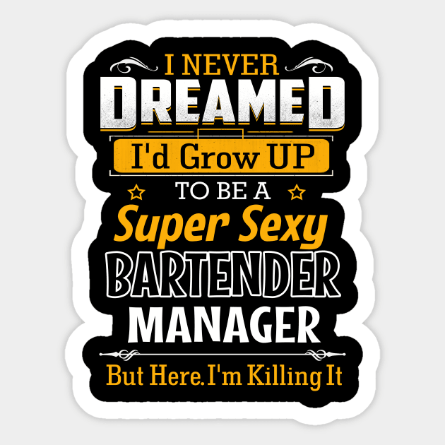 I Never Dreamed I Would Be A Super Sexy Bartender But Here I Am Killing It Sticker by jonetressie